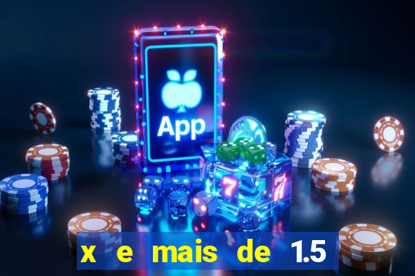 x e mais de 1.5 betano o que significa